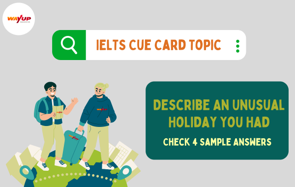Describe an Unusual Holiday You Had - IELTS Cue Card